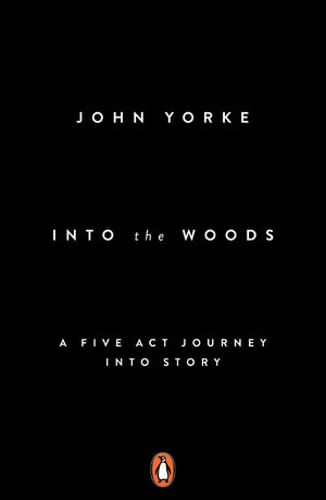 Into the Woods: A Five Act Journey into Story