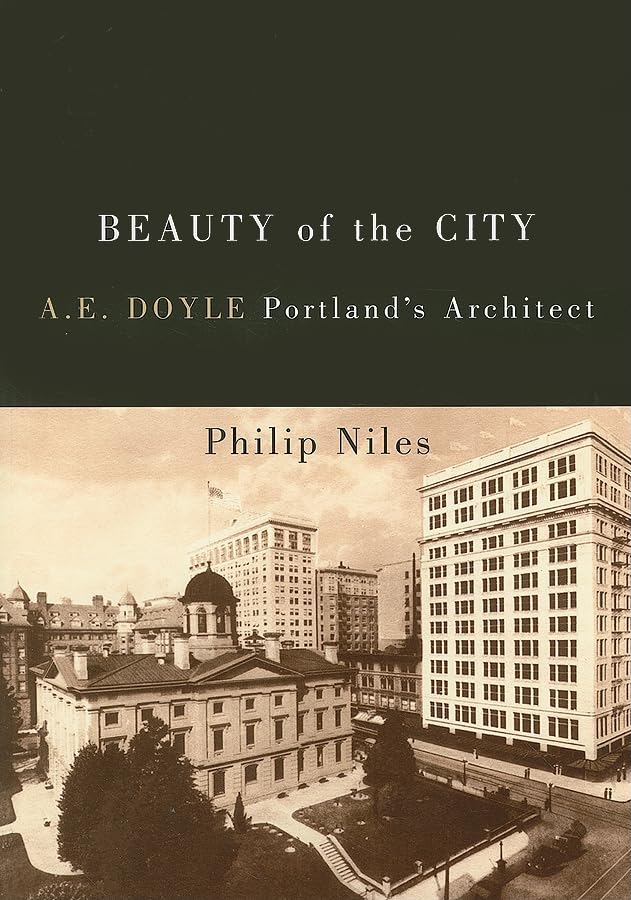 Beauty of the City: A.E. Doyle, Portland's Architect,Used