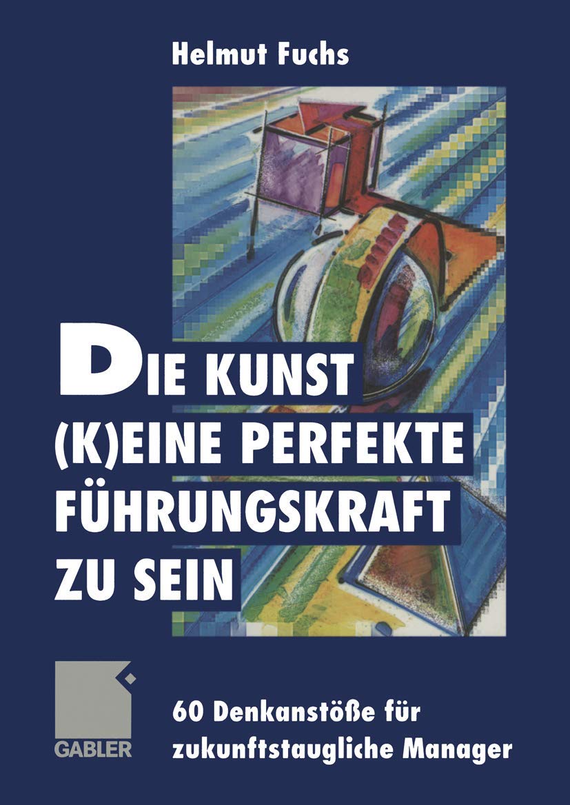 Die Kunst, (k)eine perfekte Fhrungskraft zu sein: 60 Denkanste fr zukunftstaugliche Manager (German Edition),Used