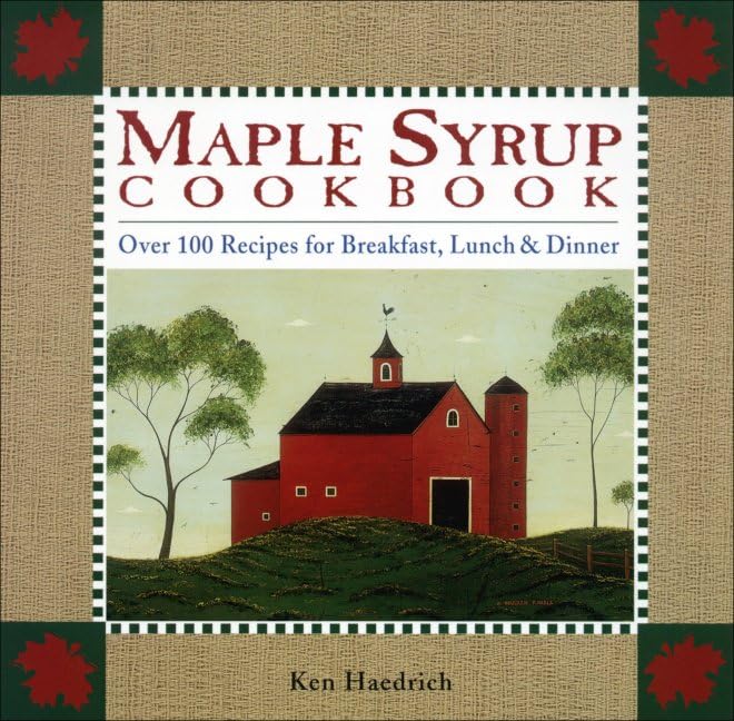Maple Syrup Cookbook: 100 Recipes For Breakfast, Lunch & Dinner,New