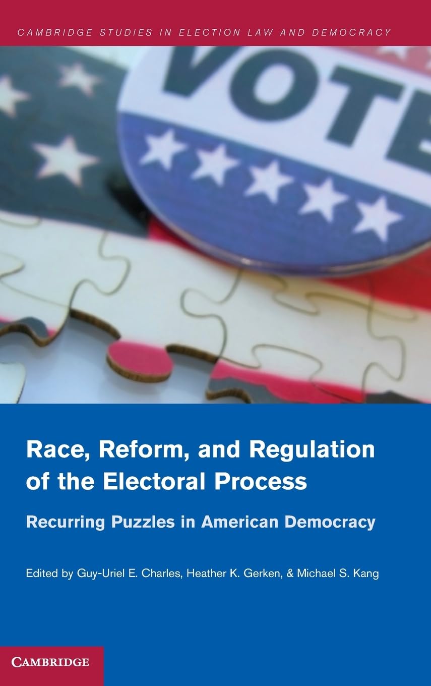 Race, Reform, and Regulation of the Electoral Process: Recurring Puzzles in American Democracy (Cambridge Studies in Election La,Used