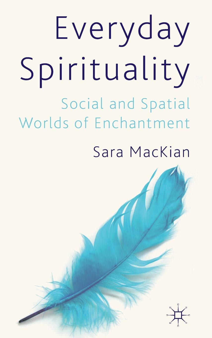 Everyday Spirituality: Social And Spatial Worlds Of Enchantment