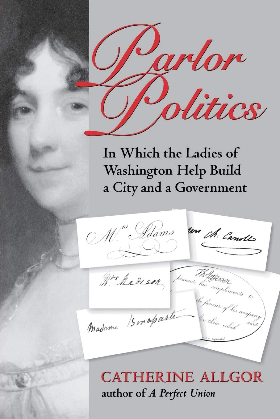 Parlor Politics: In Which The Ladies Of Washington Help Build A City And A Government (Jeffersonian America)
