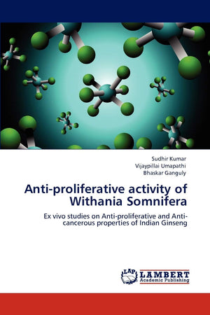 Antiproliferative activity of Withania Somnifera: Ex vivo studies on Antiproliferative and Anticancerous properties of Indian,Used