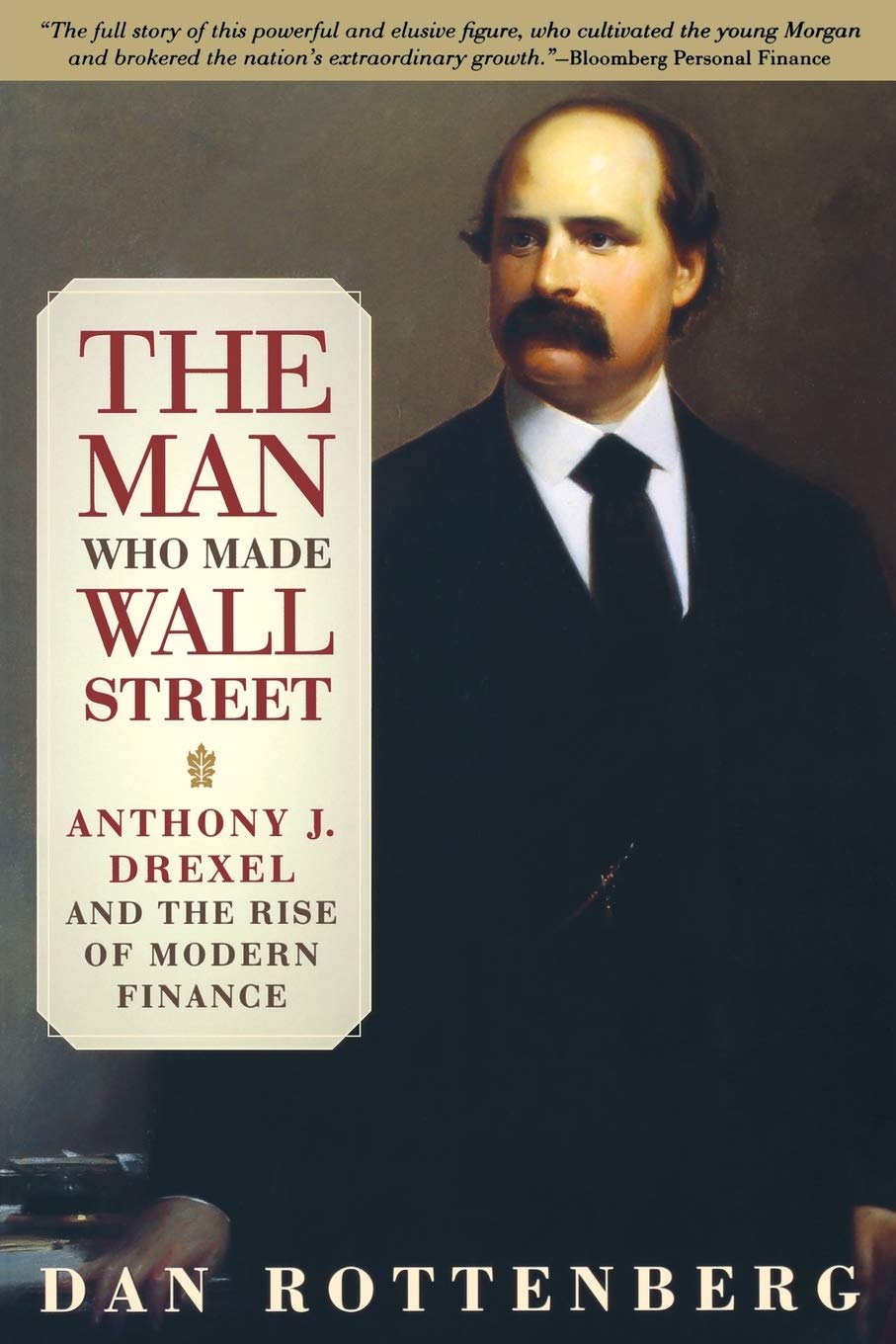 The Man Who Made Wall Street: Anthony J. Drexel And The Rise Of Modern Finance,Used
