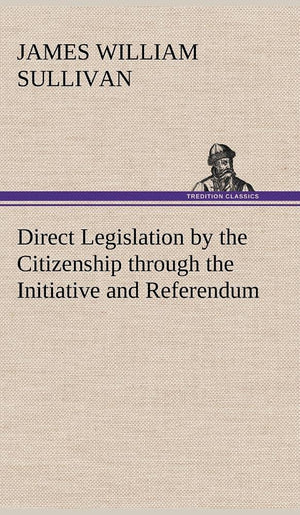 Direct Legislation by the Citizenship through the Initiative and Referendum,Used