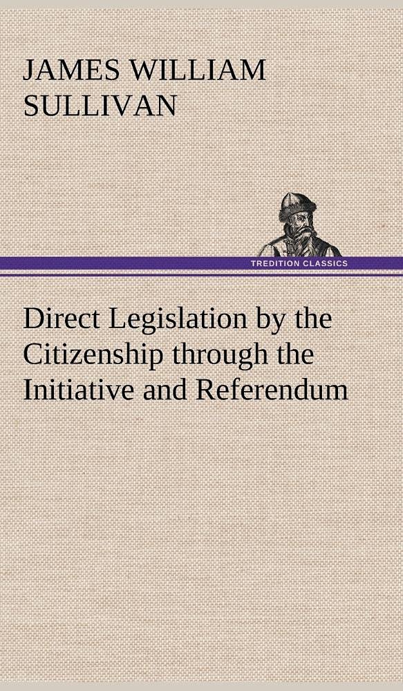 Direct Legislation by the Citizenship through the Initiative and Referendum,Used