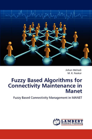 Fuzzy Based Algorithms for Connectivity Maintenance in Manet: Fuzzy Based Connectivity Management in MANET,Used
