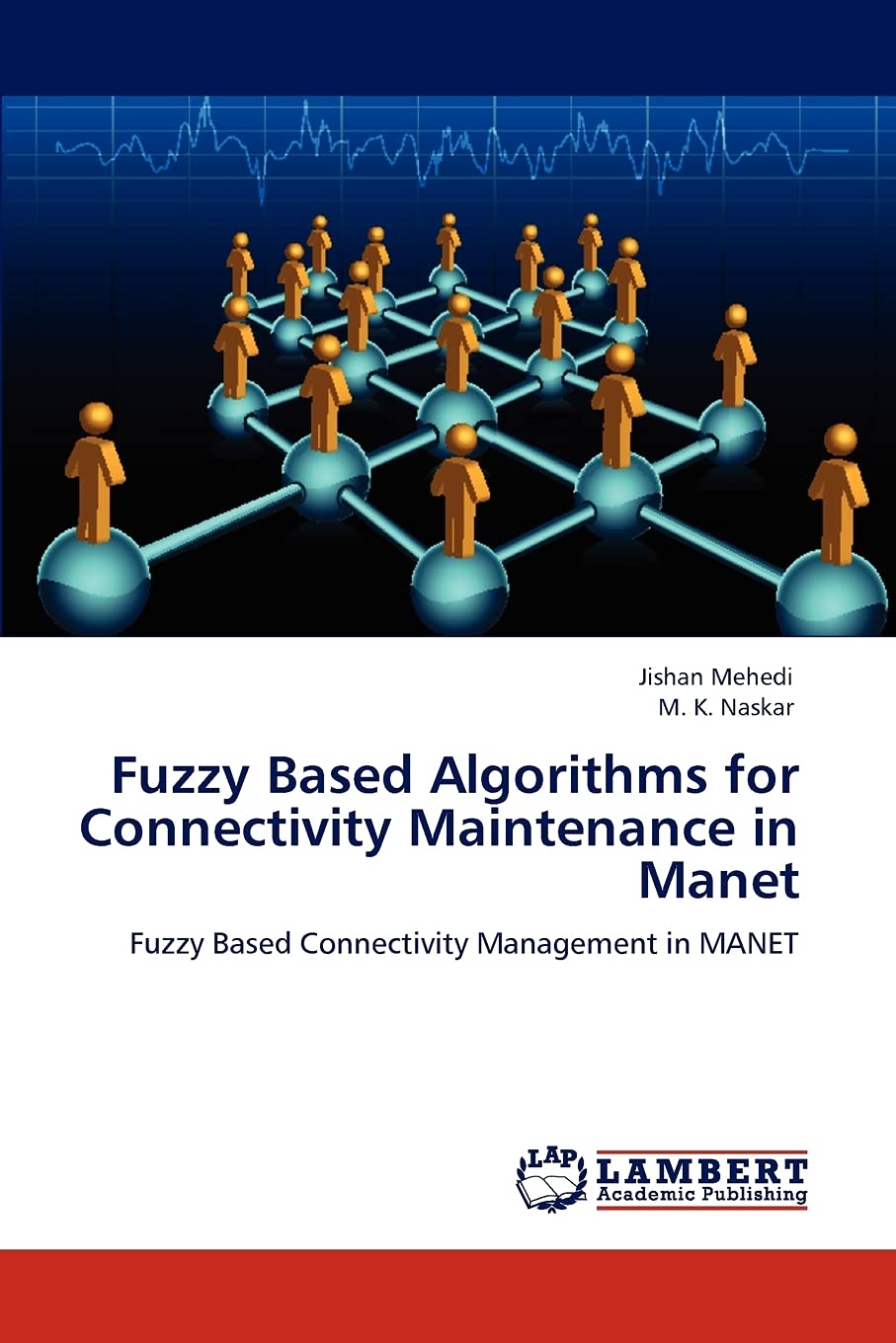 Fuzzy Based Algorithms for Connectivity Maintenance in Manet: Fuzzy Based Connectivity Management in MANET,Used