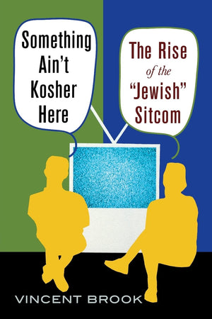 Something Ain'T Kosher Here: The Rise Of The 'Jewish' Sitcom,New