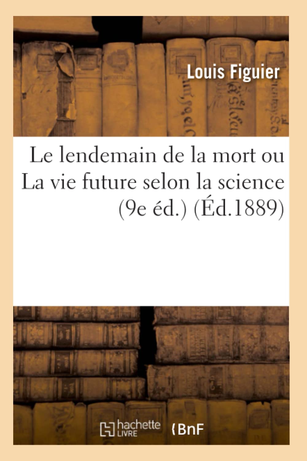 Le Lendemain De La Mort Ou La Vie Future Selon La Science (9E D.) (D.1889) (Sciences) (French Edition),New