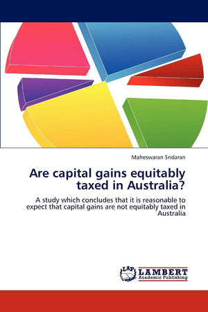 Are capital gains equitably taxed in Australia?: A study which concludes that it is reasonable to expect that capital gains are ,Used