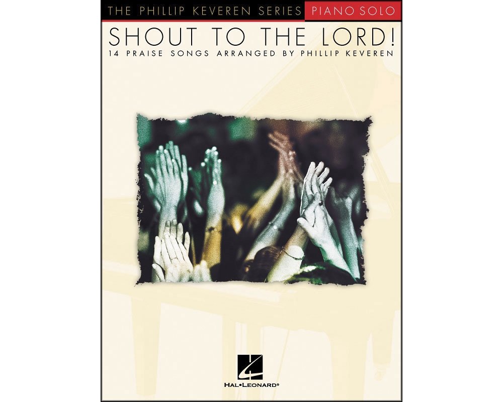 Shout to the Lord: 14 Praise Songs Arranged by Philip Keveren,Used