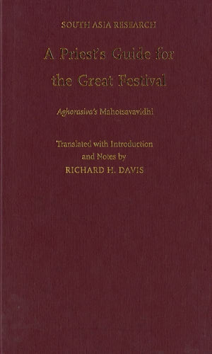 A Priest's Guide for the Great Festival Aghorasiva's Mahotsavavidhi (South Asia Research),Used