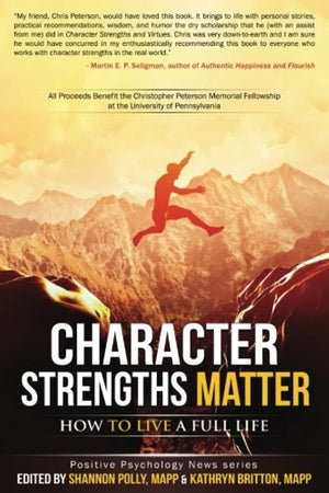 Character Strengths Matter: How to Live a Full Life (Positive Psychology News),Used