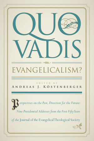 Quo Vadis, Evangelicalism?: Perspectives on the Past, Direction for the Future: Nine Presidential Addresses from the First Fifty,Used