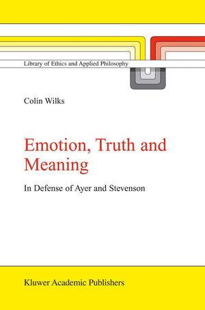 Emotion, Truth and Meaning: In Defense of Ayer and Stevenson (Library of Ethics and Applied Philosophy, 12),Used