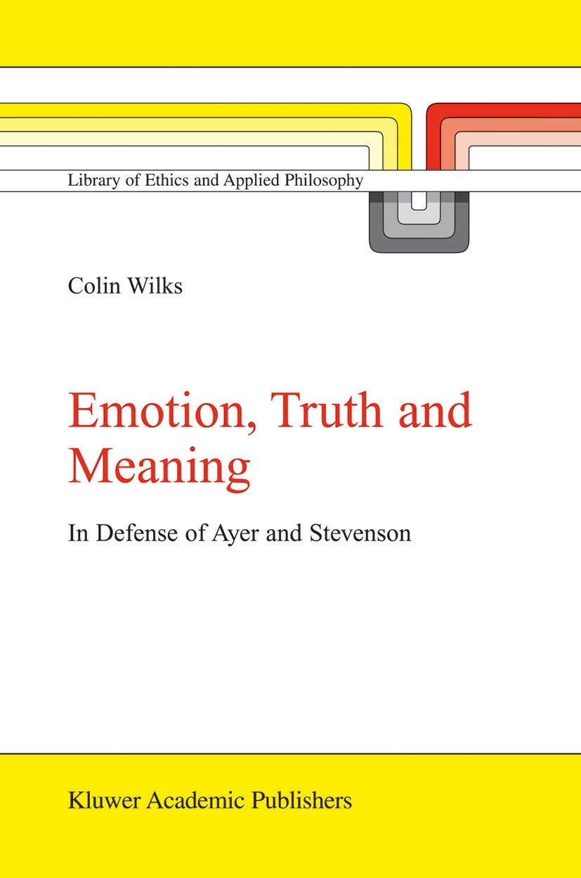 Emotion, Truth and Meaning: In Defense of Ayer and Stevenson (Library of Ethics and Applied Philosophy, 12),Used