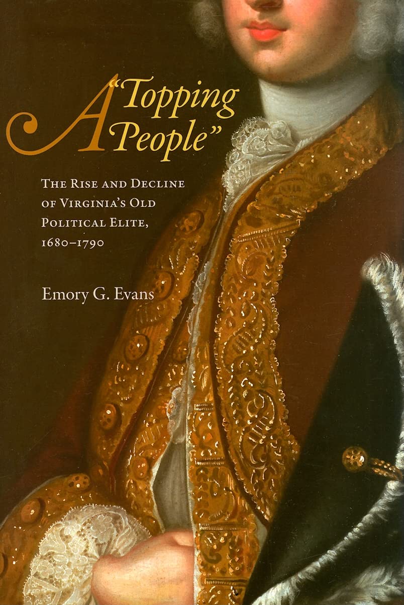 A 'Topping People': The Rise And Decline Of Virginia'S Old Political Elite, 16801790,Used