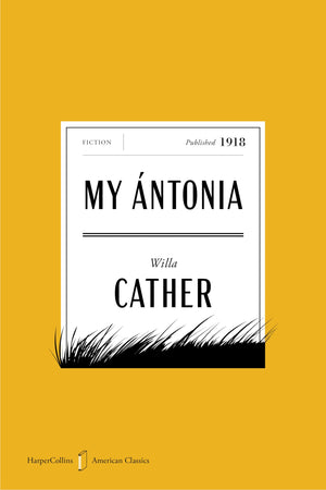 My Antonia American Classics Edition: A Novel (Harpercollins American Classics)