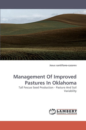 Management Of Improved Pastures In Oklahoma: Tall Fescue Seed Production  Pasture And Soil Variability,Used
