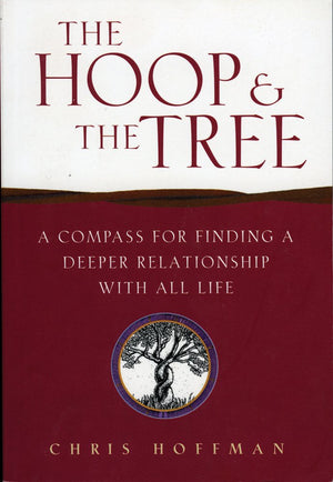 The Hoop and the Tree: A Compass for Finding a Deeper Relationship with All Life,Used