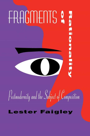 Fragments of Rationality: Postmodernity and the Subject of Composition (Composition, Literacy, and Culture),Used