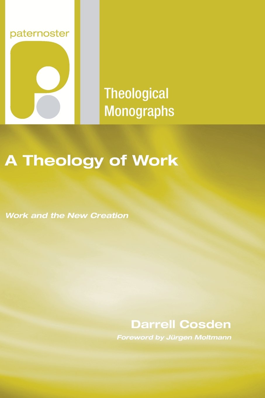 A Theology of Work: Work and the New Creation (Paternoster Theological Monographs),Used