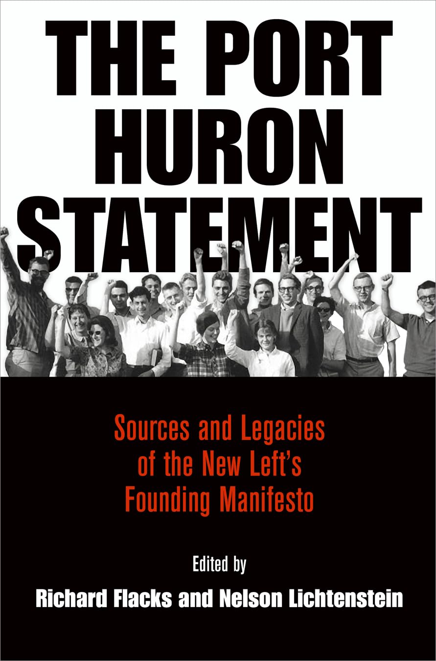 The Port Huron Statement: Sources and Legacies of the New Left s Founding Manifesto (Politics and Culture in Modern America)