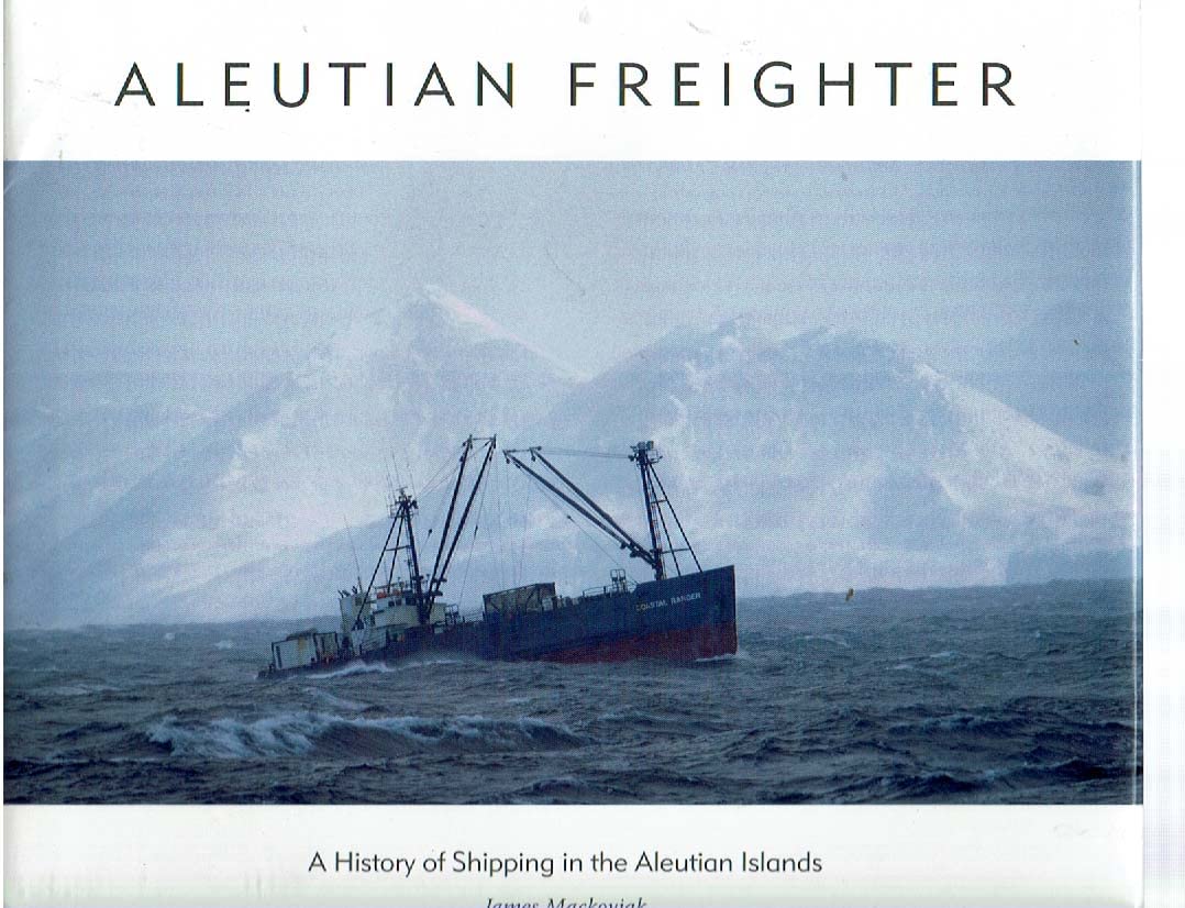 Aleutian Freighter: A History of Shipping in the Aleutian Islands,Used