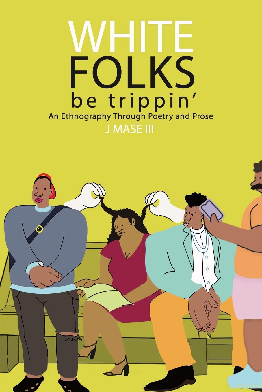 White Folks Be Trippin': An Ethnography Through Poetry & Prose,Used