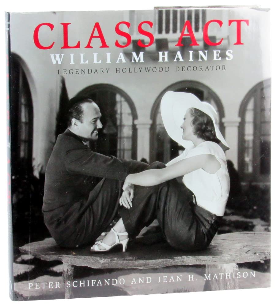 Class Act: William Haines Legendary Hollywood Decorator,Used