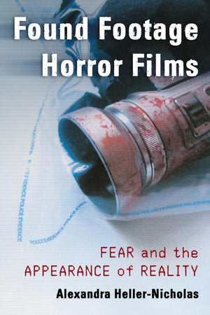 Found Footage Horror Films: Fear And The Appearance Of Reality,New