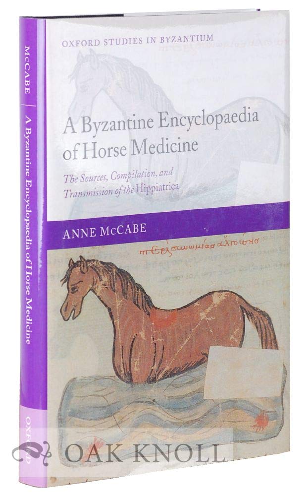 A Byzantine Encyclopaedia Of Horse Medicine: The Sources, Compilation, And Transmission Of The Hippiatrica (Oxford Studies In By,New
