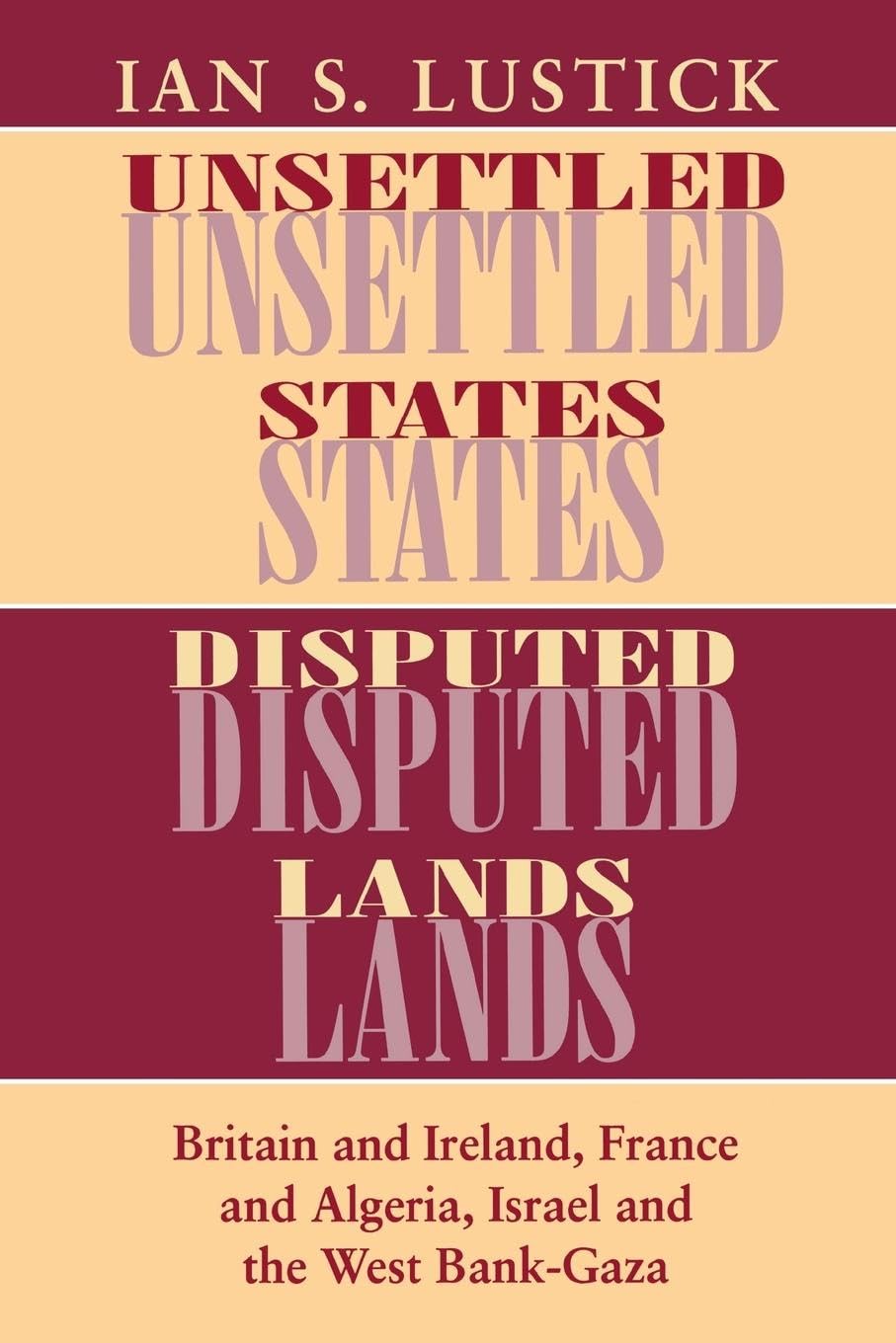 Unsettled States, Disputed Lands: Britain and Ireland, France and Algeria, Israel and the West BankGaza (The Wilder House Serie,Used