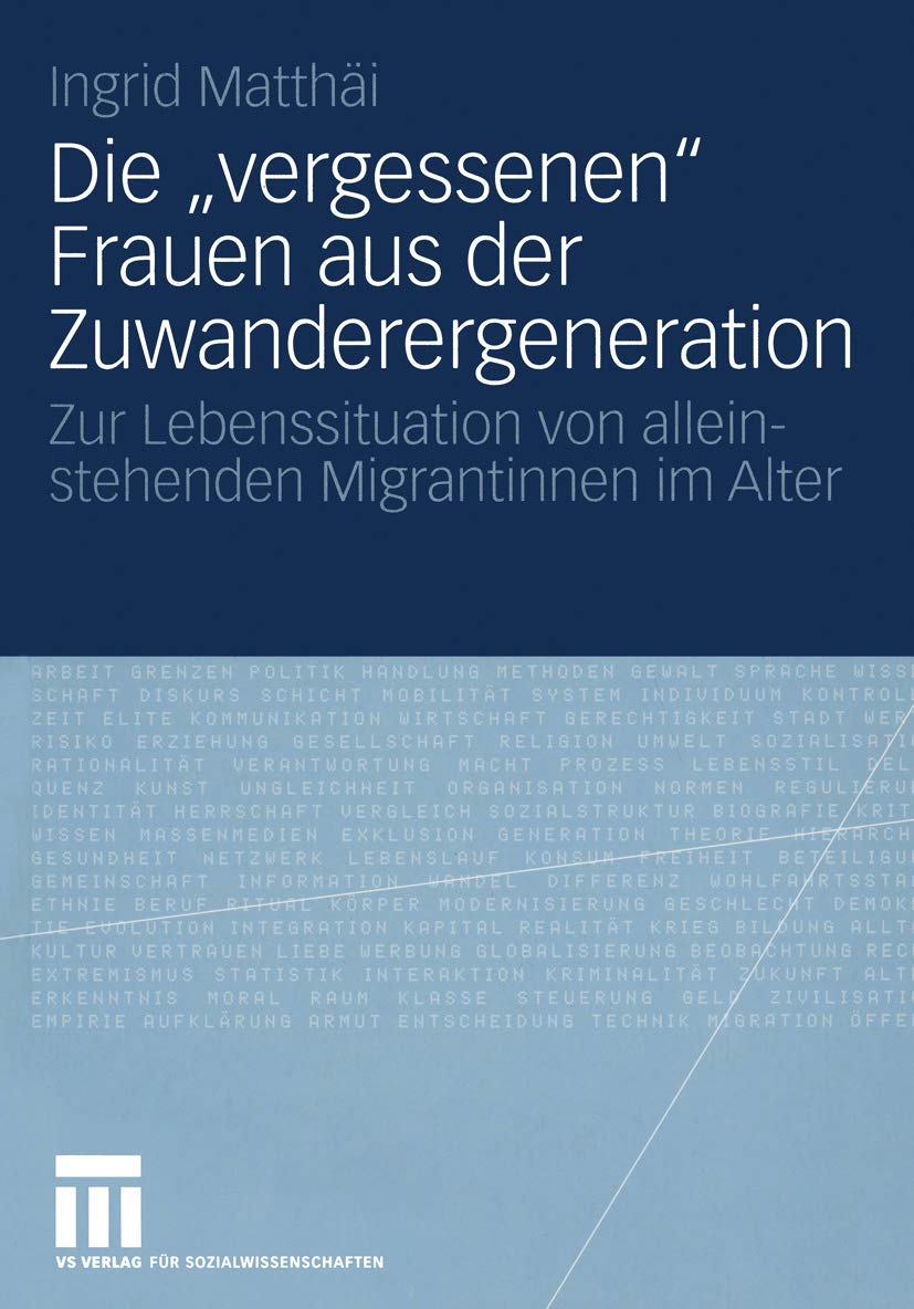 Die Vergessenen Frauen Aus Der Zuwanderergeneration: Zur Lebenssituation Von Alleinstehenden Migrantinnen Im Alter (German Editi,Used