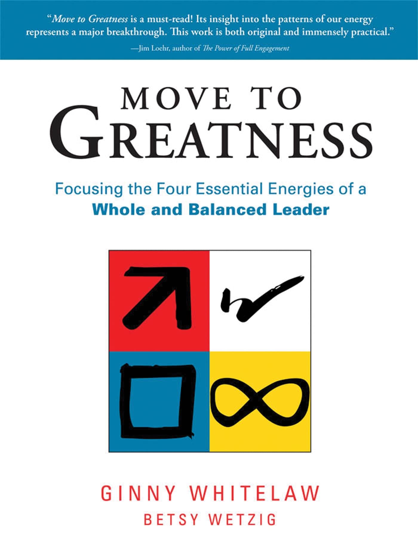 Move to Greatness: Focusing the Four Essential Energies of a Whole and Balanced Leader,New