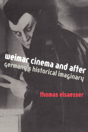 Weimar Cinema and After: Germany s Historical Imaginary