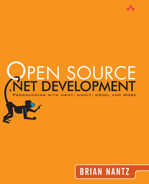 Open Source .NET Development: Programming With Nant, Nunit, Ndoc, And More