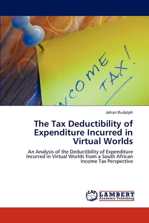 The Tax Deductibility of Expenditure Incurred in Virtual Worlds: An Analysis of the Deductibility of Expenditure Incurred in Vir,Used