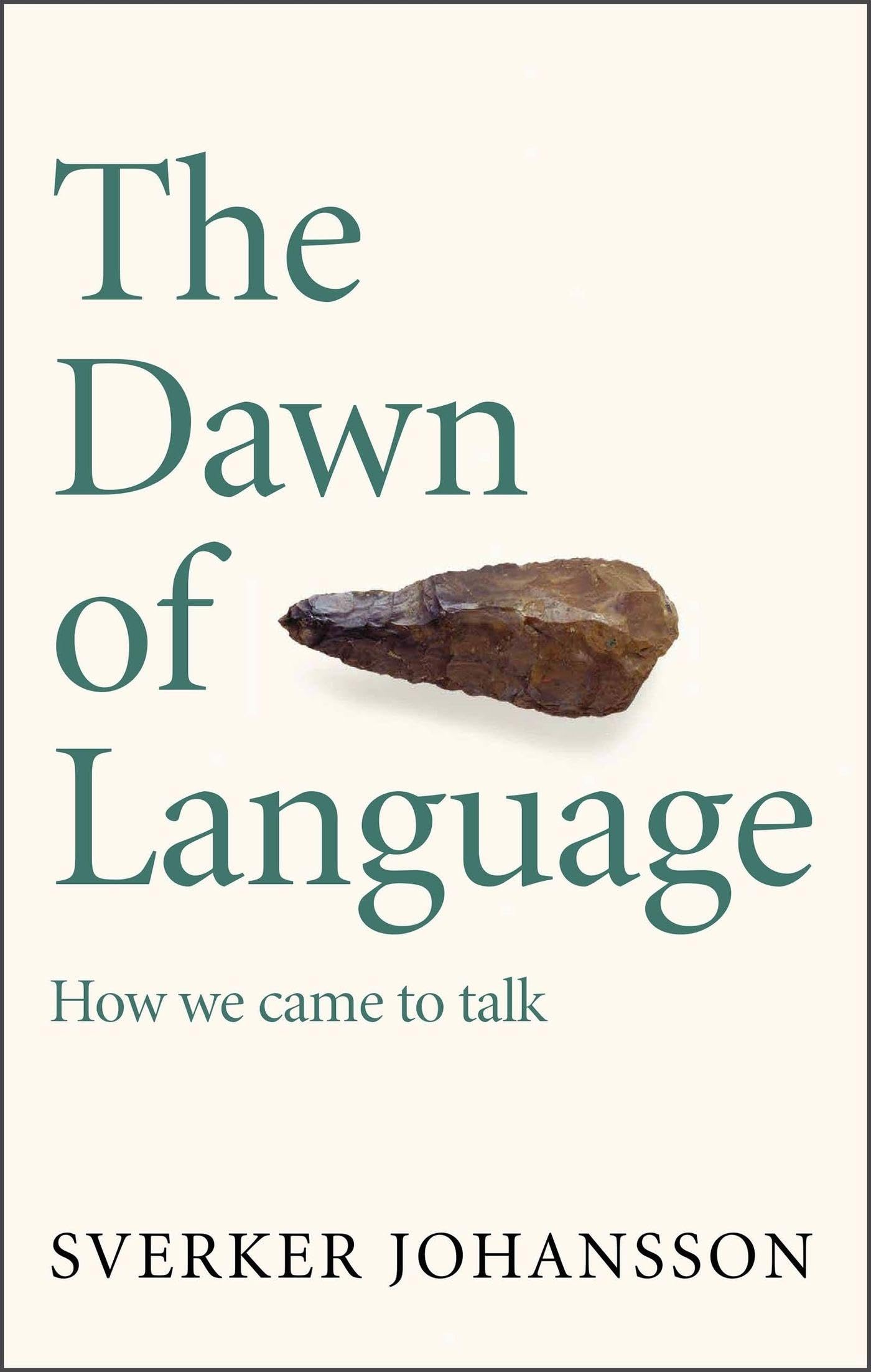 The Dawn Of Language: The Story Of How We Came To Talk