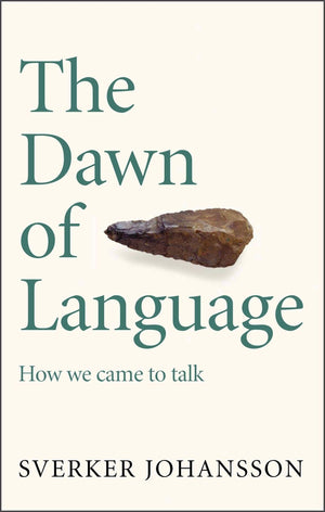The Dawn Of Language: The Story Of How We Came To Talk