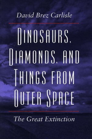 Dinosaurs, Diamonds, And Things From Outer Space: The Great Extinction,Used
