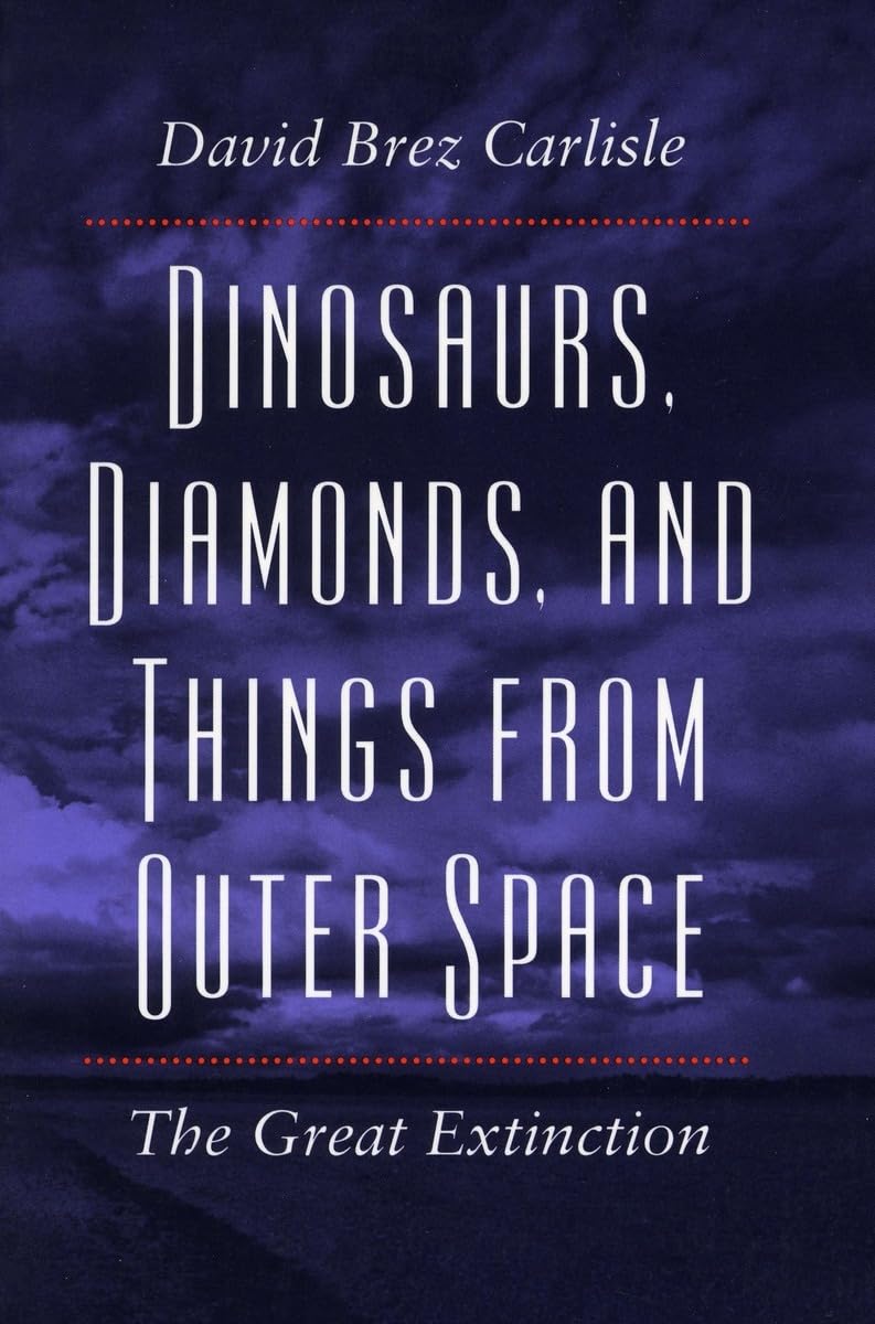 Dinosaurs, Diamonds, And Things From Outer Space: The Great Extinction,Used
