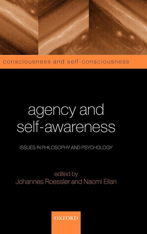 Agency and SelfAwareness: Issues in Philosophy and Psychology (Consciousness and Selfconsciousness Series),Used