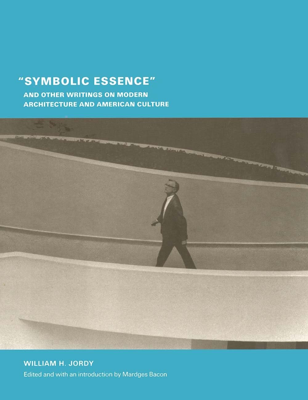 Symbolic Essence And Other Writings On Modern Architecture And American Culture (Buell Center/Columbia Book Of Archite)