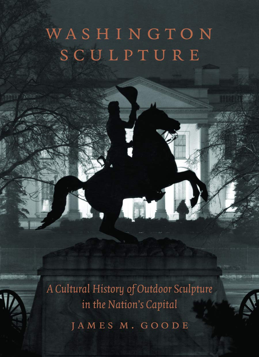 Washington Sculpture: A Cultural History Of Outdoor Sculpture In The Nation'S Capital,New