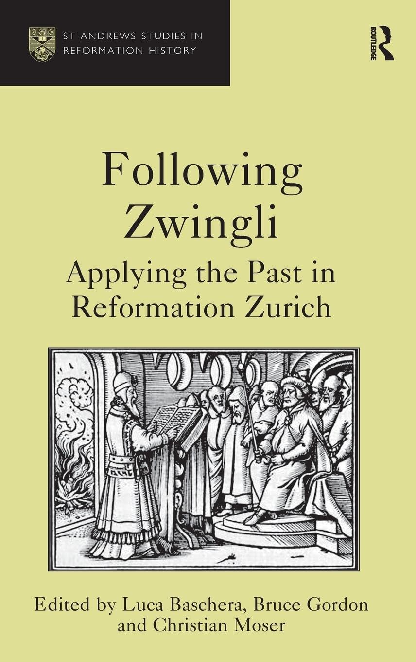 Following Zwingli: Applying the Past in Reformation Zurich (St. Andrews Studies in Reformation History),Used