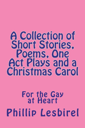 A Collection Of Short Stories, Poems, One Act Plays And A Christmas Carol,New