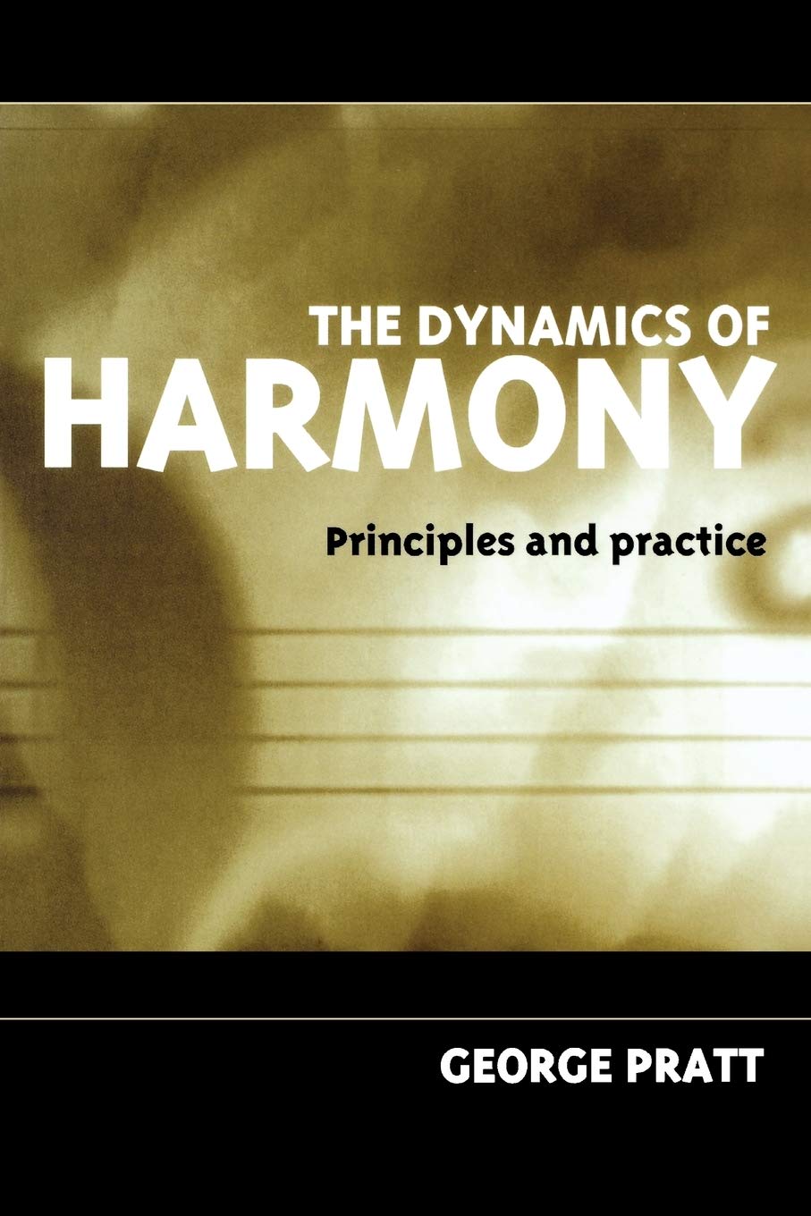 The Dynamics of Harmony: Principles and Practice,Used